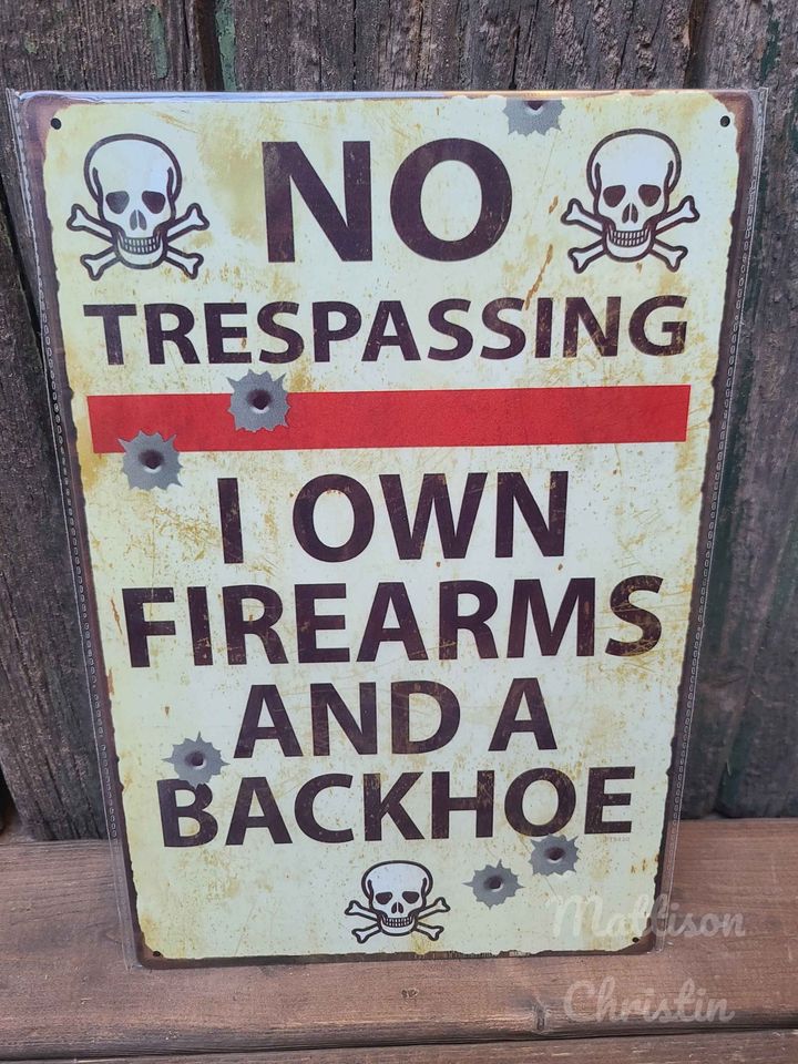 No Trespassing. I Own Firearms and a Backhoe Tin Sign Man Cave